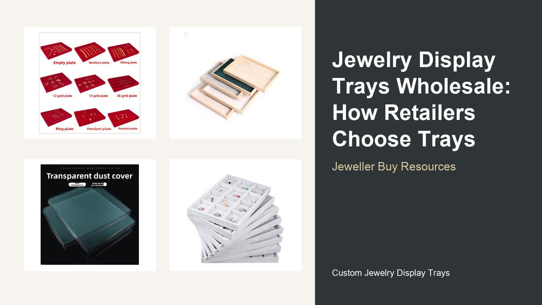 Jewelry Display Trays Wholesale: How Retailers Choose Trays